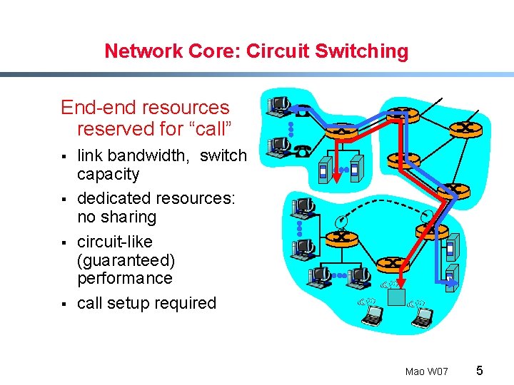 Network Core: Circuit Switching End-end resources reserved for “call” § § link bandwidth, switch
