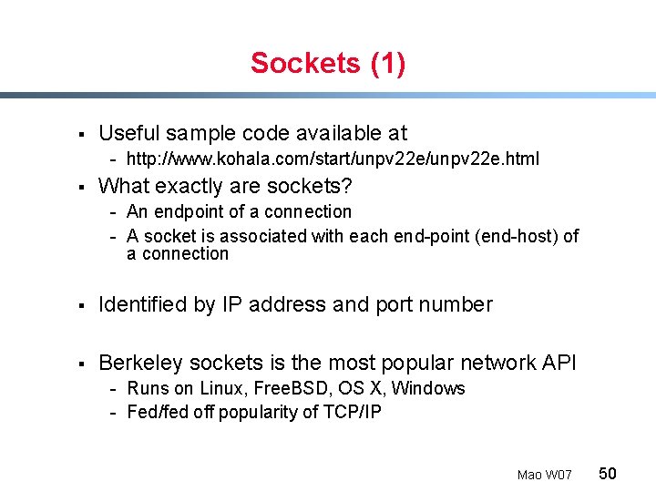 Sockets (1) § Useful sample code available at - http: //www. kohala. com/start/unpv 22