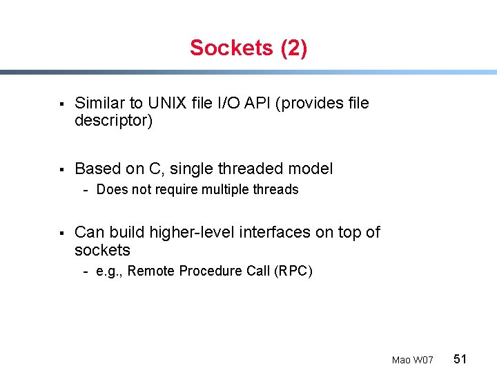 Sockets (2) § Similar to UNIX file I/O API (provides file descriptor) § Based