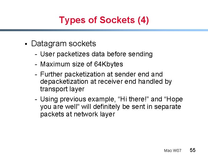 Types of Sockets (4) § Datagram sockets - User packetizes data before sending -