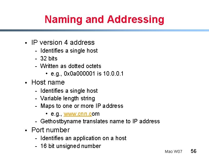 Naming and Addressing § IP version 4 address - Identifies a single host -