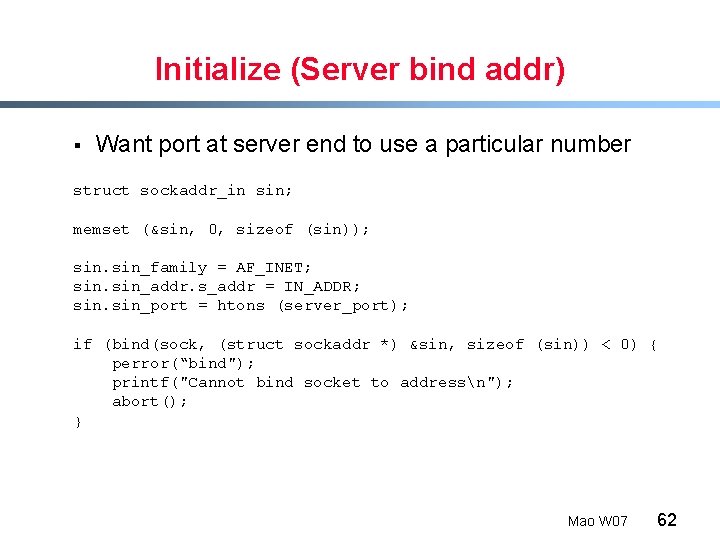 Initialize (Server bind addr) § Want port at server end to use a particular