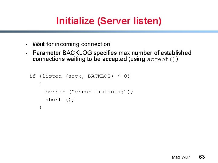 Initialize (Server listen) § § Wait for incoming connection Parameter BACKLOG specifies max number