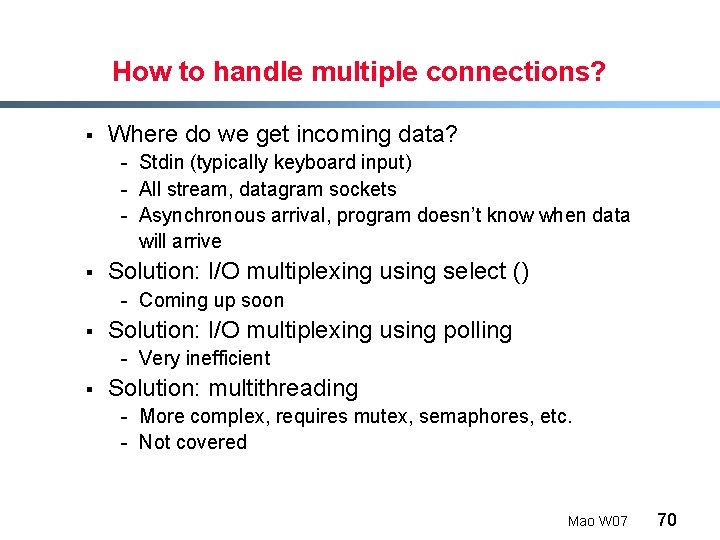 How to handle multiple connections? § Where do we get incoming data? - Stdin