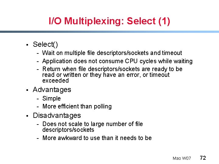 I/O Multiplexing: Select (1) § Select() - Wait on multiple file descriptors/sockets and timeout