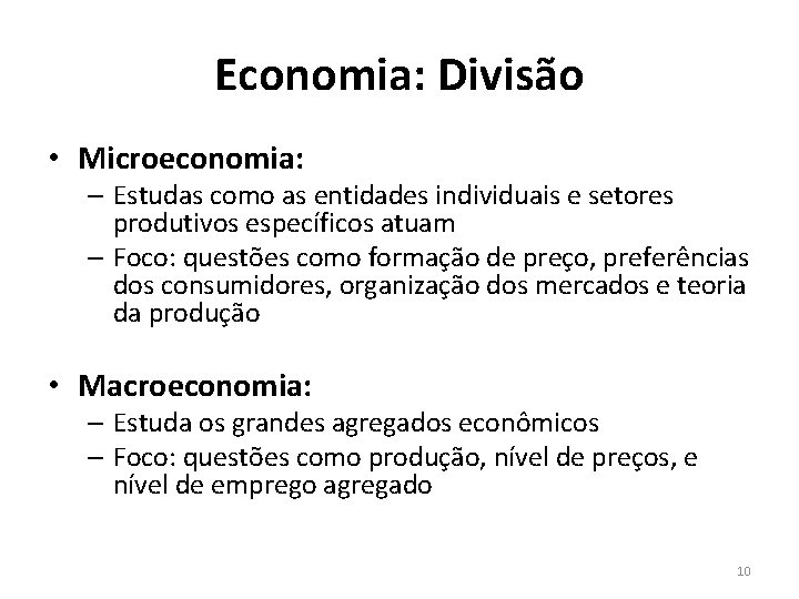 Economia: Divisão • Microeconomia: – Estudas como as entidades individuais e setores produtivos específicos