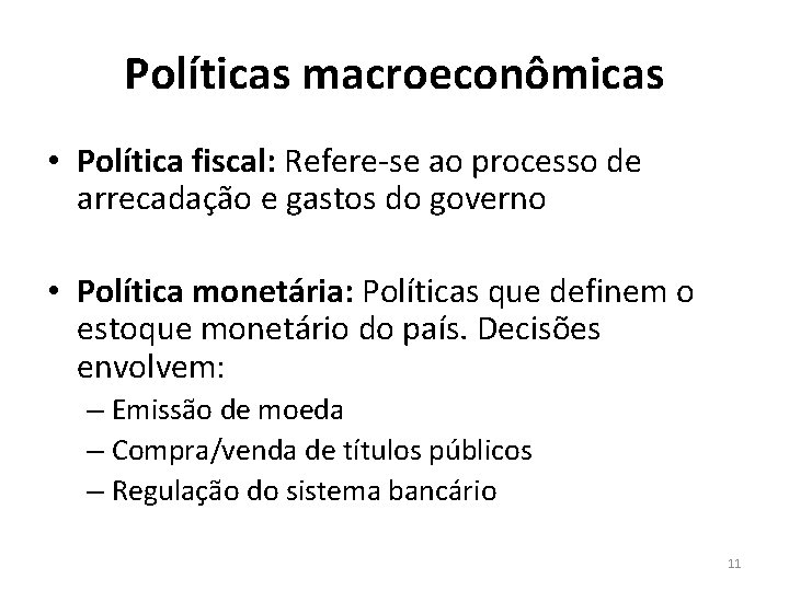 Políticas macroeconômicas • Política fiscal: Refere-se ao processo de arrecadação e gastos do governo