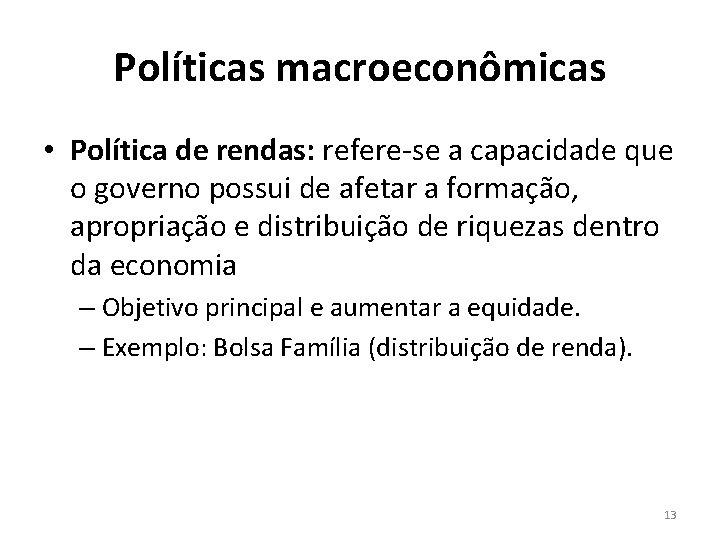 Políticas macroeconômicas • Política de rendas: refere-se a capacidade que o governo possui de