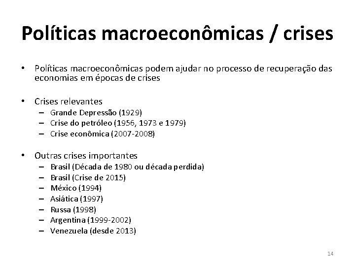 Políticas macroeconômicas / crises • Políticas macroeconômicas podem ajudar no processo de recuperação das