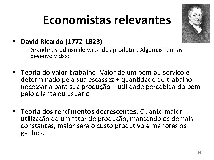 Economistas relevantes • David Ricardo (1772 -1823) – Grande estudioso do valor dos produtos.