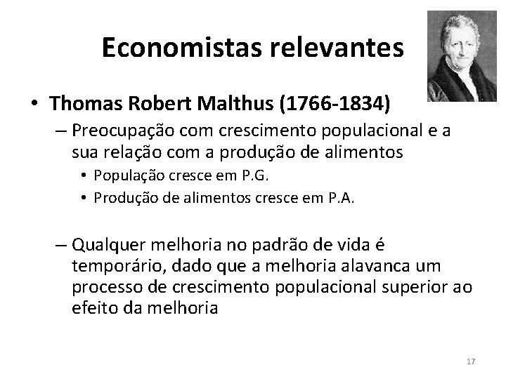 Economistas relevantes • Thomas Robert Malthus (1766 -1834) – Preocupação com crescimento populacional e