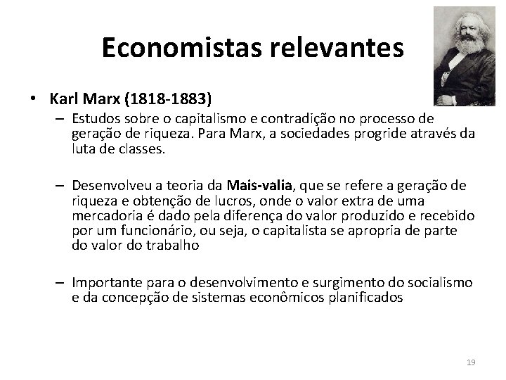 Economistas relevantes • Karl Marx (1818 -1883) – Estudos sobre o capitalismo e contradição