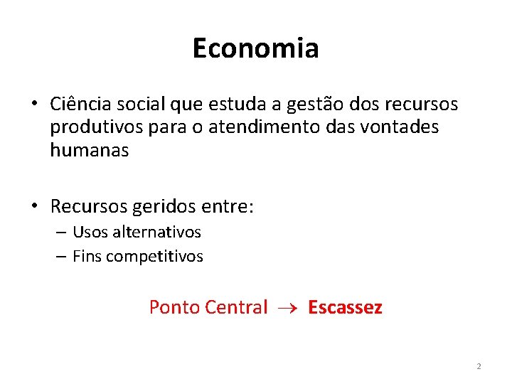 Economia • Ciência social que estuda a gestão dos recursos produtivos para o atendimento