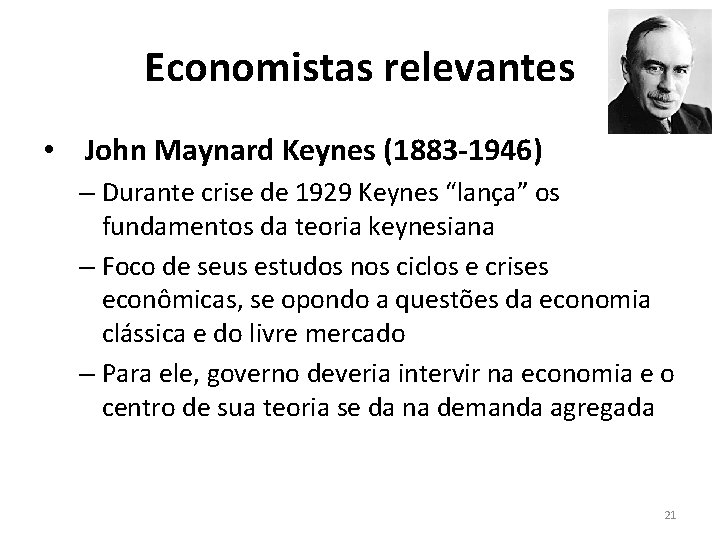 Economistas relevantes • John Maynard Keynes (1883 -1946) – Durante crise de 1929 Keynes