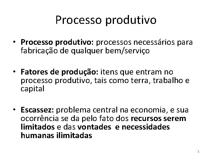 Processo produtivo • Processo produtivo: processos necessários para fabricação de qualquer bem/serviço • Fatores