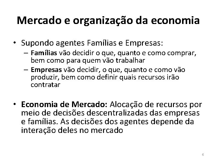 Mercado e organização da economia • Supondo agentes Famílias e Empresas: – Famílias vão