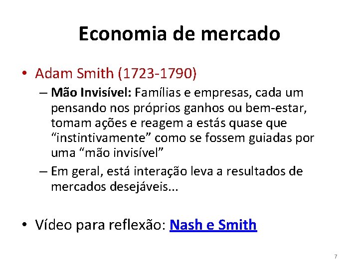 Economia de mercado • Adam Smith (1723 -1790) – Mão Invisível: Famílias e empresas,