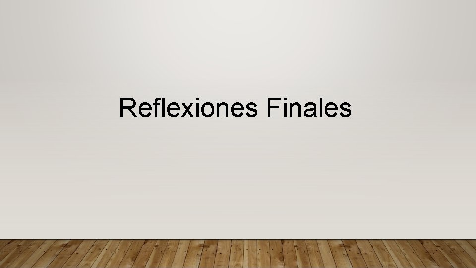 Reflexiones Finales 