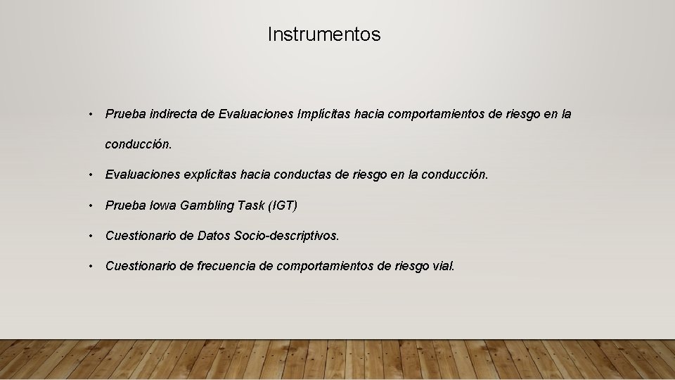 Instrumentos • Prueba indirecta de Evaluaciones Implícitas hacia comportamientos de riesgo en la conducción.