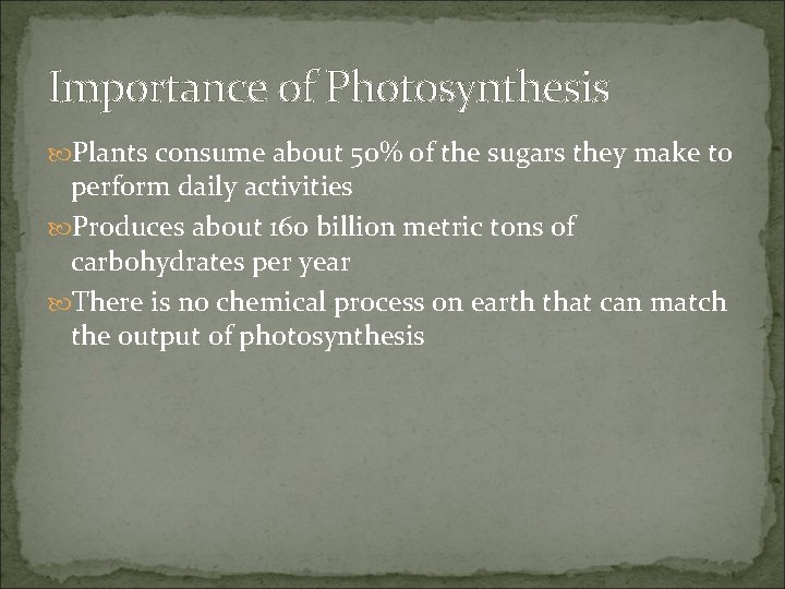 Importance of Photosynthesis Plants consume about 50% of the sugars they make to perform