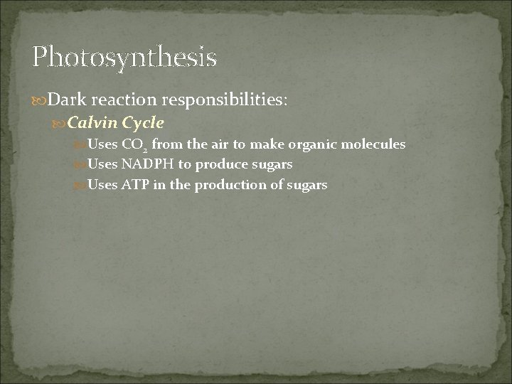 Photosynthesis Dark reaction responsibilities: Calvin Cycle Uses CO 2 from the air to make