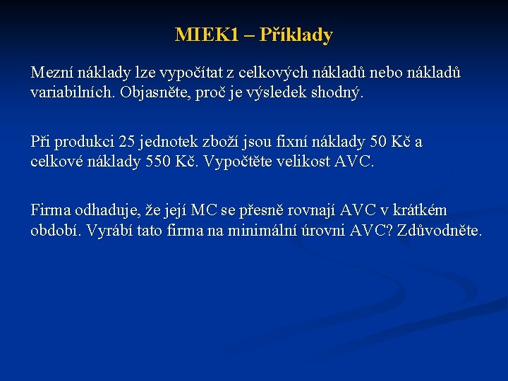 MIEK 1 – Příklady Mezní náklady lze vypočítat z celkových nákladů nebo nákladů variabilních.