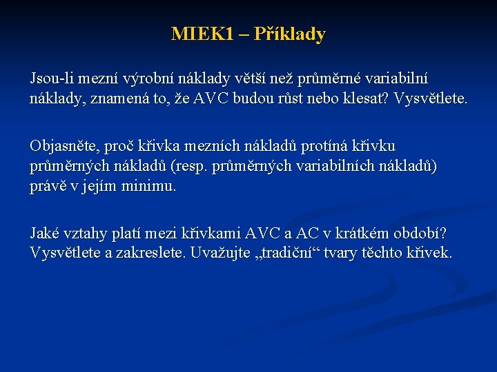 MIEK 1 – Příklady Jsou-li mezní výrobní náklady větší než průměrné variabilní náklady, znamená