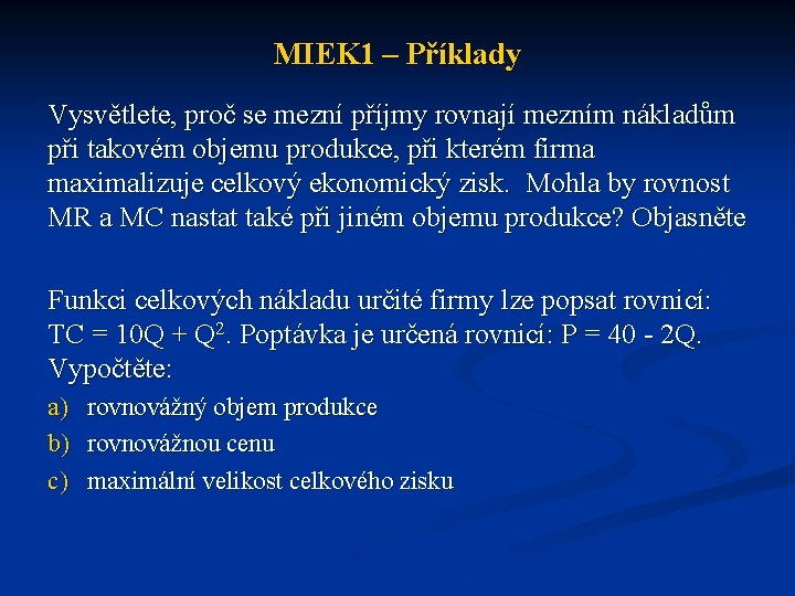 MIEK 1 – Příklady Vysvětlete, proč se mezní příjmy rovnají mezním nákladům při takovém