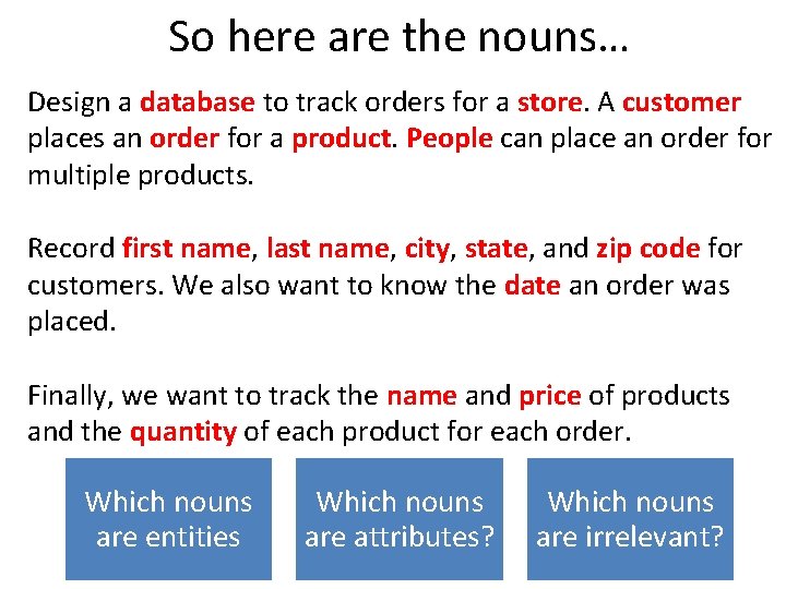 So here are the nouns… Design a database to track orders for a store.