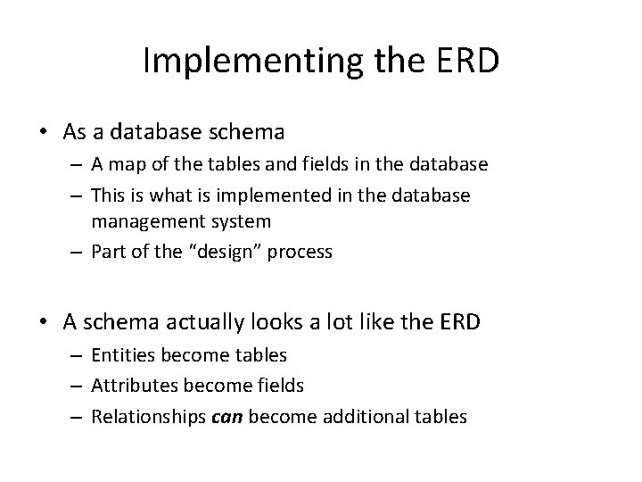 Implementing the ERD • As a database schema – A map of the tables