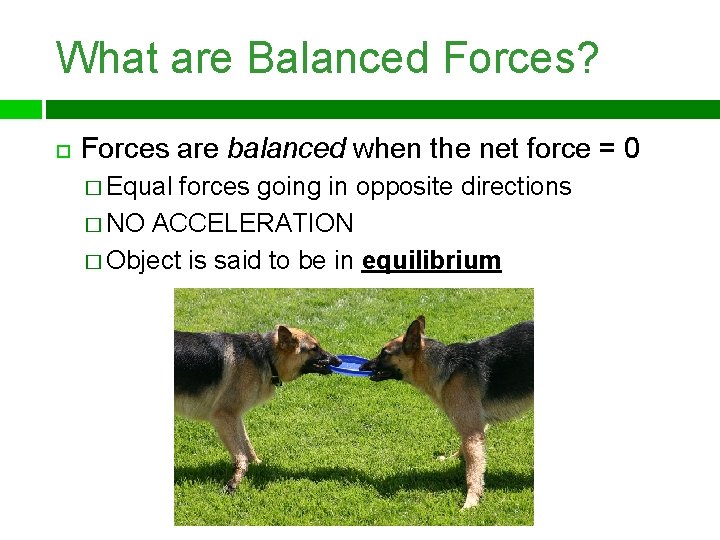 What are Balanced Forces? Forces are balanced when the net force = 0 �