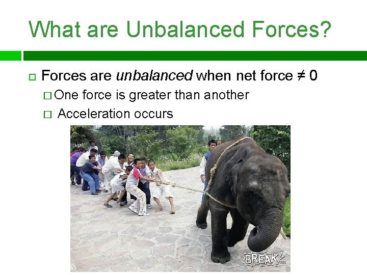 What are Unbalanced Forces? Forces are unbalanced when net force ≠ 0 � One