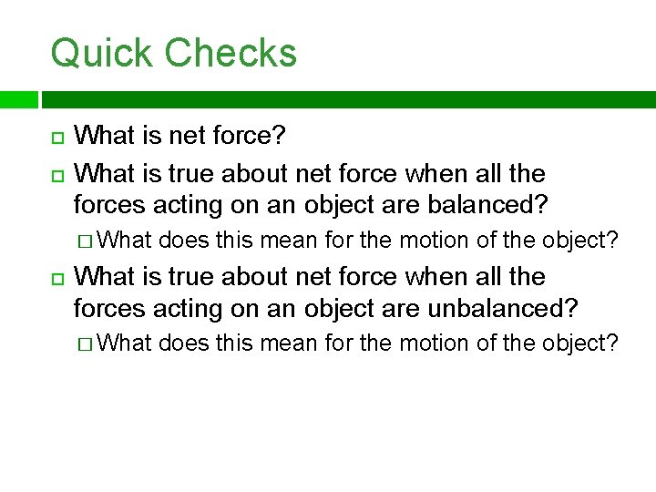 Quick Checks What is net force? What is true about net force when all
