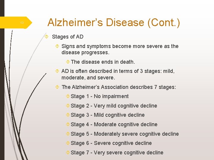 13 Alzheimer’s Disease (Cont. ) Stages of AD Signs and symptoms become more severe