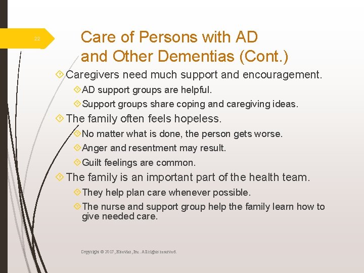 22 Care of Persons with AD and Other Dementias (Cont. ) Caregivers need much