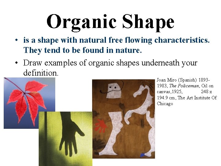 Organic Shape • is a shape with natural free flowing characteristics. They tend to