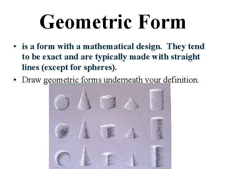 Geometric Form • is a form with a mathematical design. They tend to be