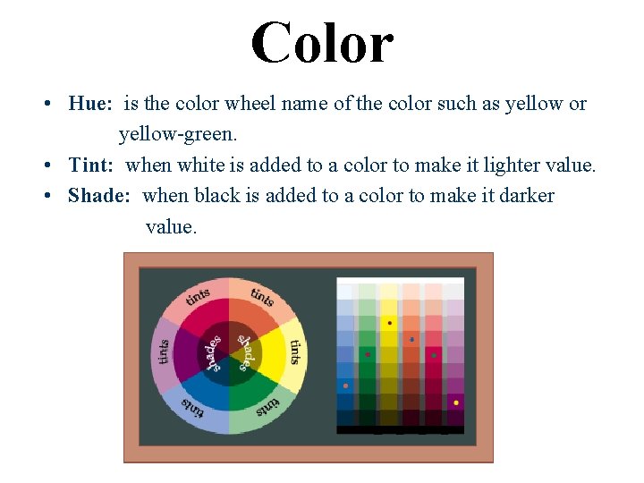 Color • Hue: is the color wheel name of the color such as yellow