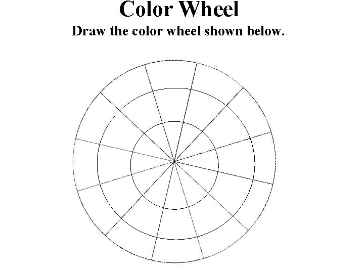 Color Wheel Draw the color wheel shown below. 