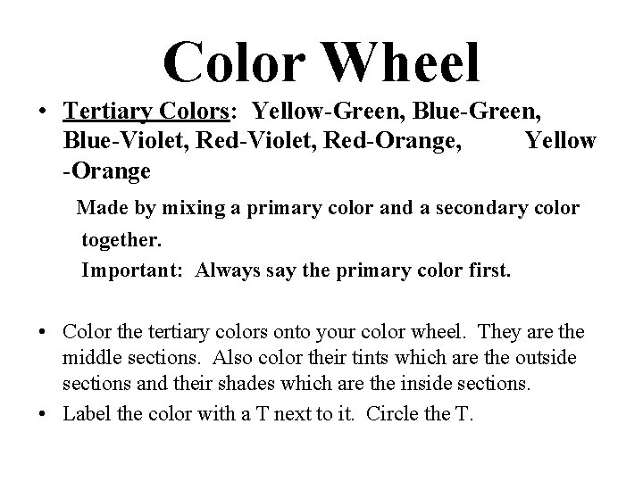 Color Wheel • Tertiary Colors: Yellow-Green, Blue-Violet, Red-Orange, Yellow -Orange Made by mixing a