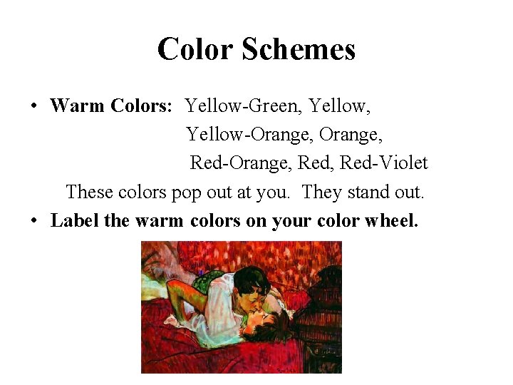 Color Schemes • Warm Colors: Yellow-Green, Yellow-Orange, Red-Orange, Red-Violet These colors pop out at
