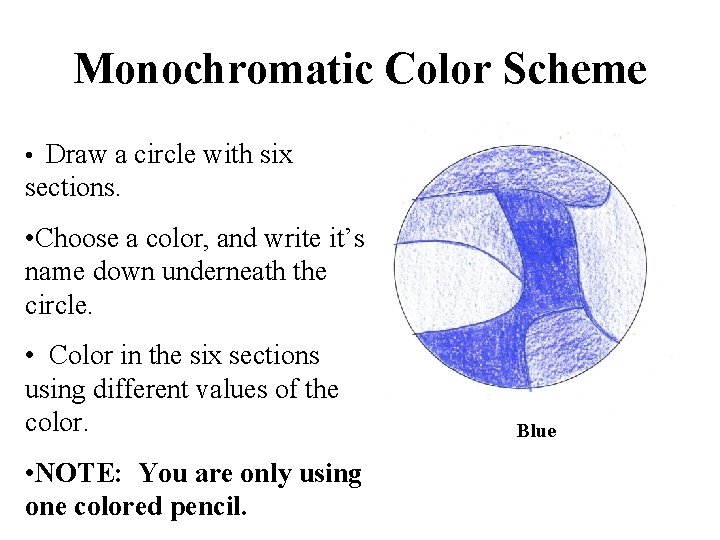 Monochromatic Color Scheme • Draw a circle with six sections. • Choose a color,