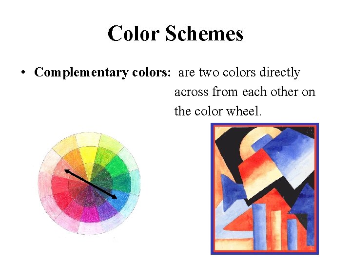 Color Schemes • Complementary colors: are two colors directly across from each other on