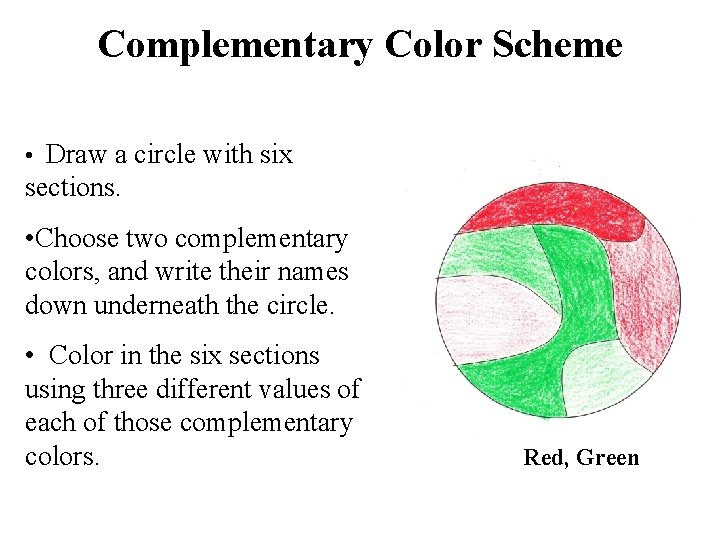 Complementary Color Scheme • Draw a circle with six sections. • Choose two complementary