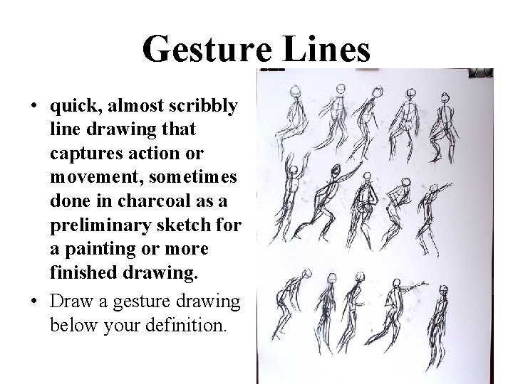 Gesture Lines • quick, almost scribbly line drawing that captures action or movement, sometimes