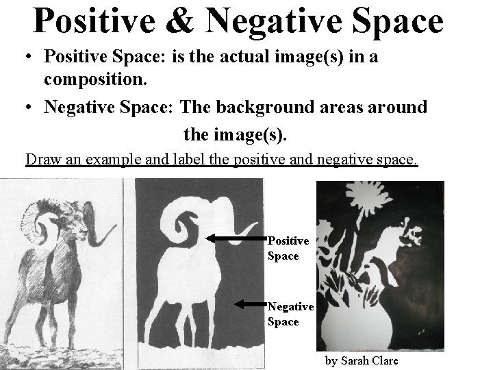 Positive & Negative Space • Positive Space: is the actual image(s) in a composition.