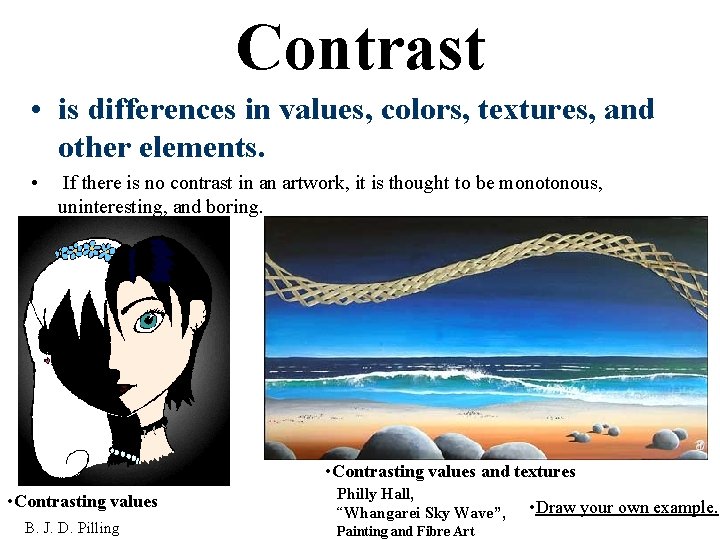 Contrast • is differences in values, colors, textures, and other elements. • If there