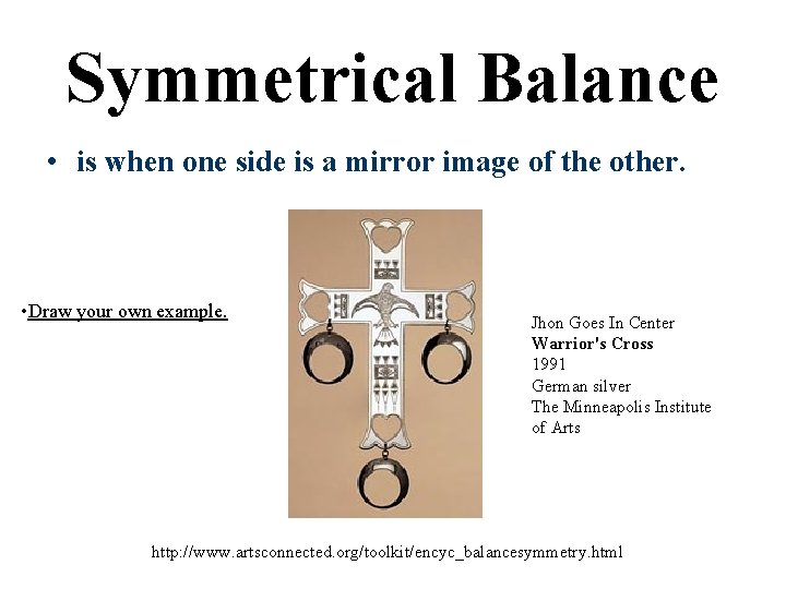 Symmetrical Balance • is when one side is a mirror image of the other.