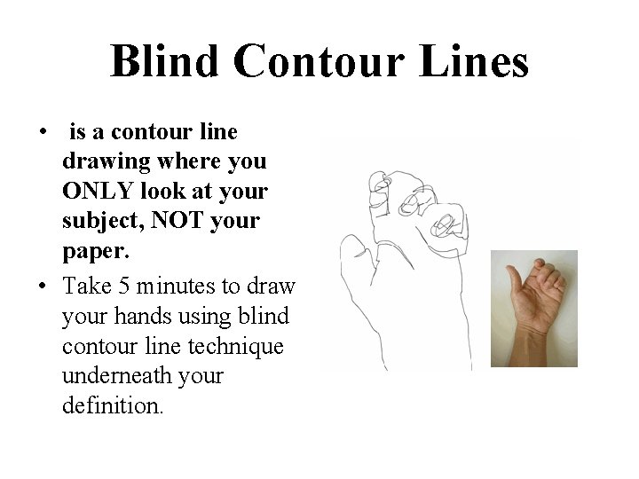 Blind Contour Lines • is a contour line drawing where you ONLY look at