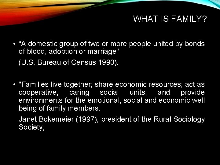 WHAT IS FAMILY? • “A domestic group of two or more people united by